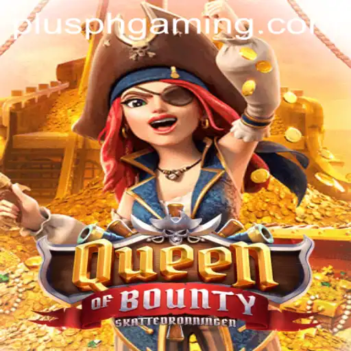 Discover the Thrilling World of Queen of Bounty with Plusph